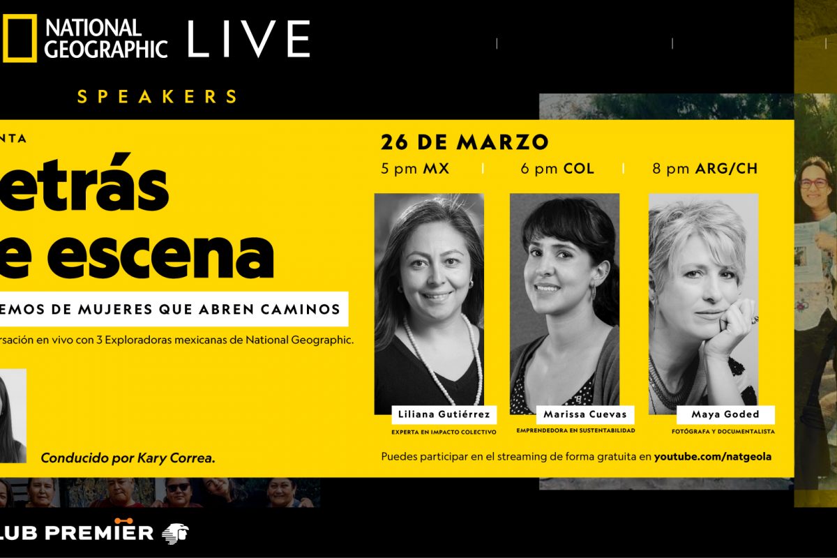 NATIONAL GEOGRAPHIC LIVE SPEAKERS PRESENTARÁ DETRÁS DE ESCENA: HABLEMOS DE MUJERES QUE ABREN CAMINOS, UNA CONVERSACIÓN EN VIVO CON EXPLORADORAS MEXICANAS