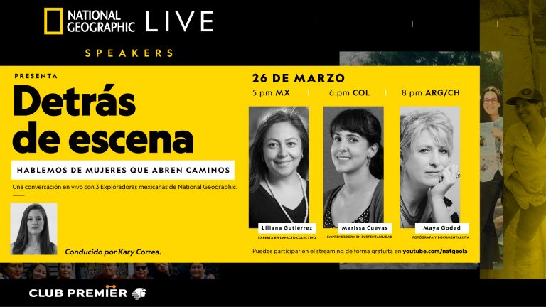 NATIONAL GEOGRAPHIC LIVE SPEAKERS PRESENTARÁ DETRÁS DE ESCENA: HABLEMOS DE MUJERES QUE ABREN CAMINOS, UNA CONVERSACIÓN EN VIVO CON EXPLORADORAS MEXICANAS