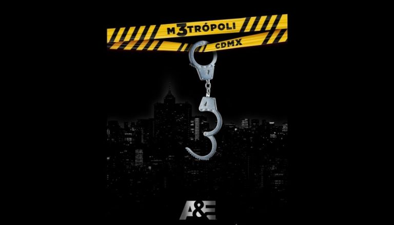 A&E ESTRENA LA TERCERA TEMPORADA DE “METRÓPOLI” CIUDAD DE MÉXICO