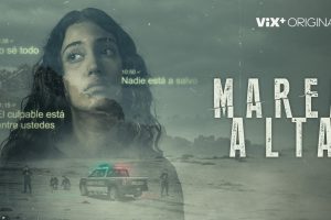 «Marea Alta» primer episodio GRATUITO por VIX
