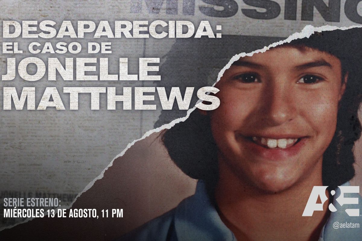 A&E ESTRENA EL DOCUMENTAL DE DOS PARTES «DESAPARECIDA: EL CASO DE JONELLE MATTHEWS»