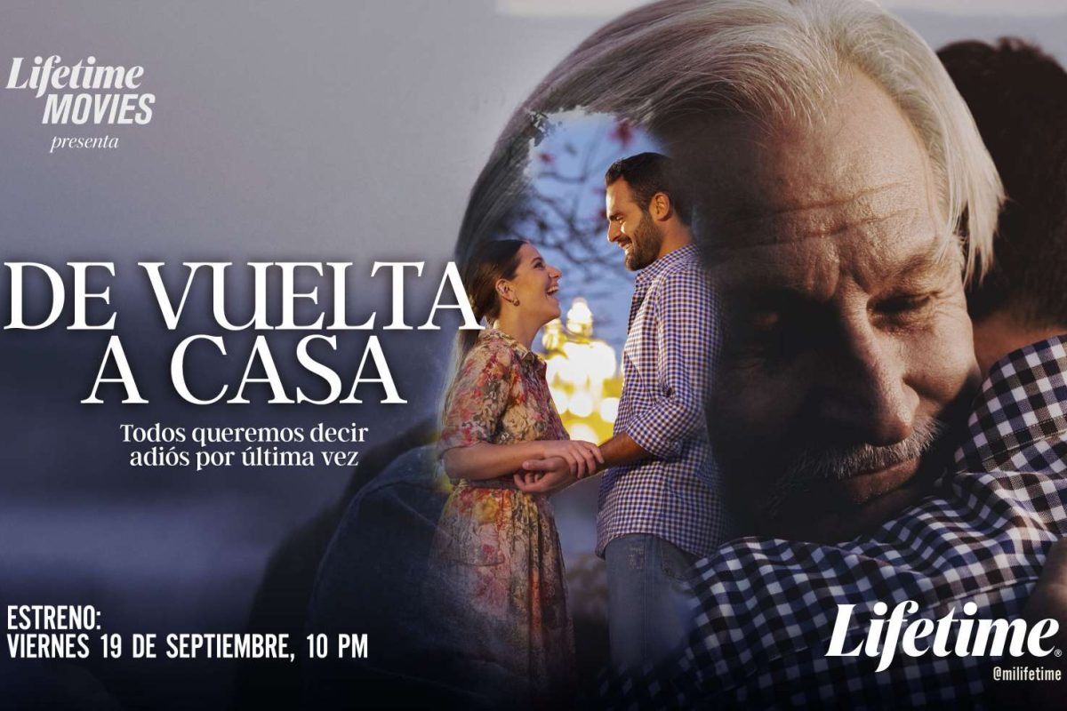 LIFETIME ESTRENA “DE VUELTA A CASA”, UN VIAJE DONDE LAS RAÍCES, EL AMOR Y LA FAMILIA SE VUELVEN EL VERDADERO DESTINO