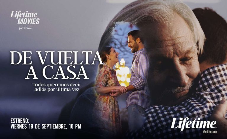 LIFETIME ESTRENA “DE VUELTA A CASA”, UN VIAJE DONDE LAS RAÍCES, EL AMOR Y LA FAMILIA SE VUELVEN EL VERDADERO DESTINO