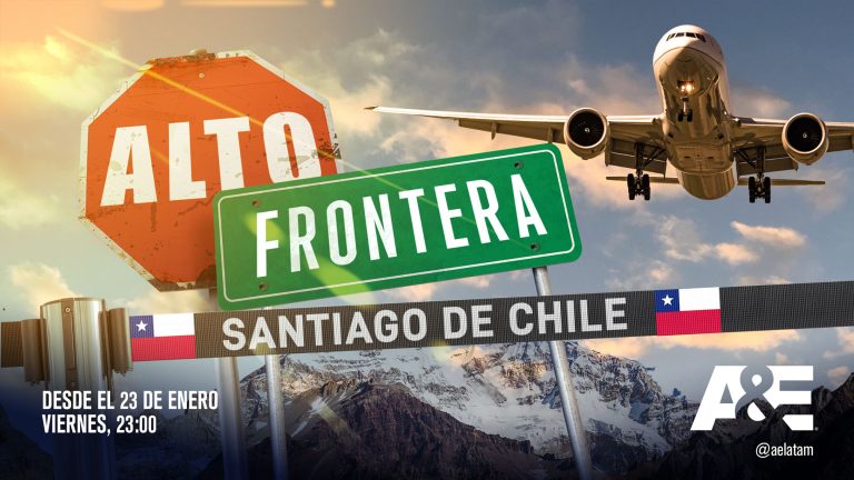 A&E ESTRENA «¡ALTO! FRONTERA: CHILE» -NUEVA TEMPORADA