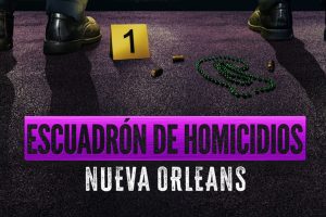 A&E ESTRENA ‘ESCUADRÓN DE HOMICIDIOS: NUEVA ORLEANS’
