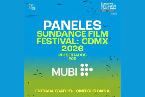 Sundance Film Festival: CDMX 2026 contará con tres paneles gratuitos abiertos al público