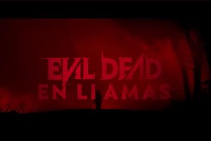 NUEVO tráiler de: ‘Evil Dead: En Llamas’